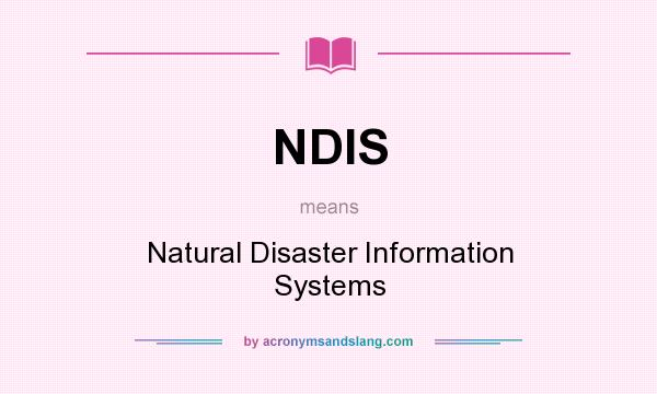 What does NDIS mean? It stands for Natural Disaster Information Systems