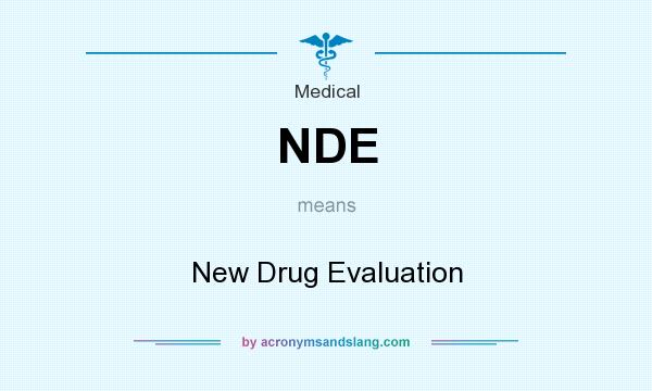 What does NDE mean? It stands for New Drug Evaluation