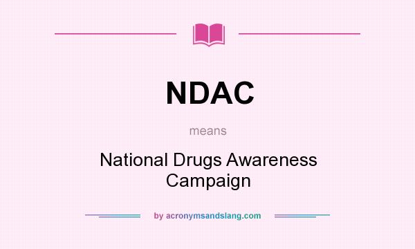 What does NDAC mean? It stands for National Drugs Awareness Campaign