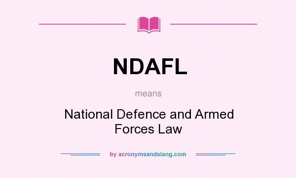 What does NDAFL mean? It stands for National Defence and Armed Forces Law
