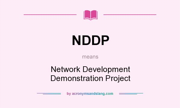What does NDDP mean? It stands for Network Development Demonstration Project