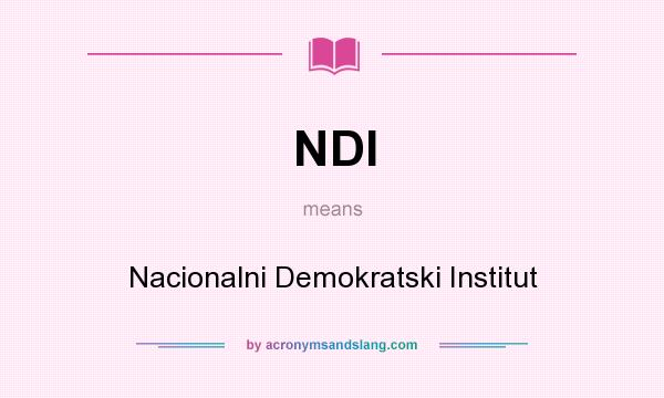 What does NDI mean? It stands for Nacionalni Demokratski Institut