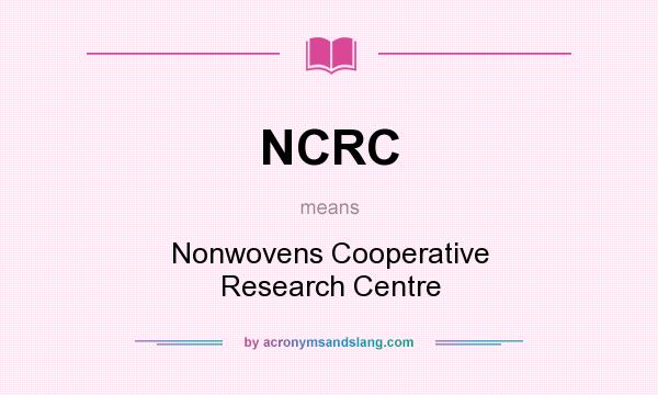 What does NCRC mean? It stands for Nonwovens Cooperative Research Centre