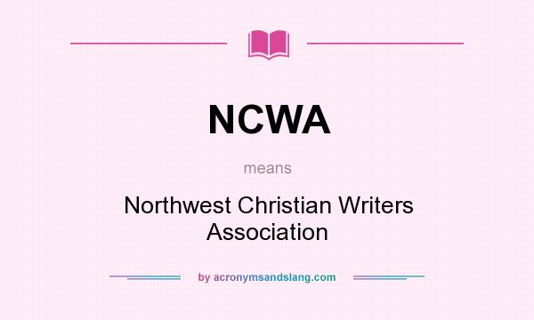 What does NCWA mean? It stands for Northwest Christian Writers Association