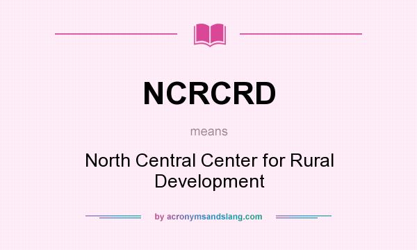 What does NCRCRD mean? It stands for North Central Center for Rural Development