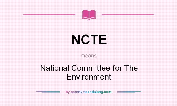 What does NCTE mean? It stands for National Committee for The Environment