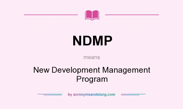 What does NDMP mean? It stands for New Development Management Program
