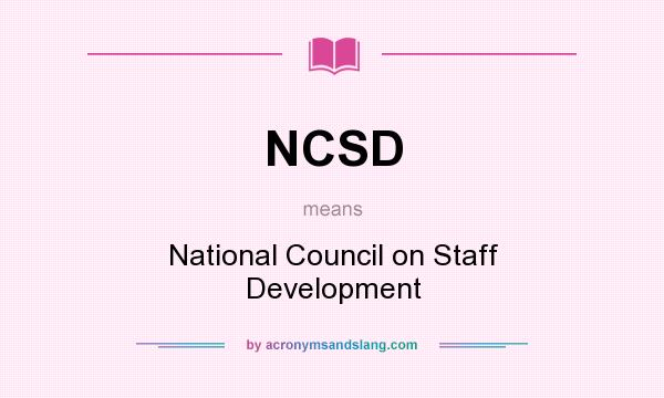What does NCSD mean? It stands for National Council on Staff Development