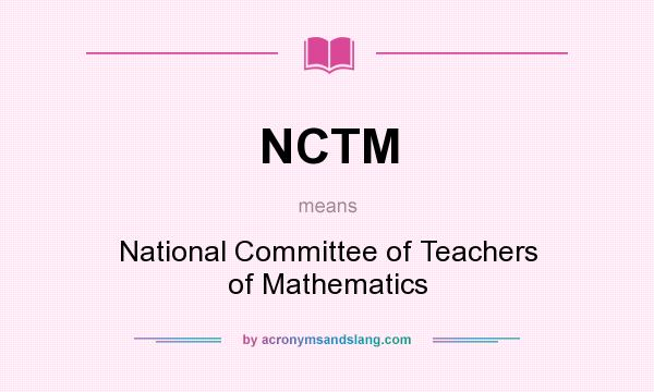 What does NCTM mean? It stands for National Committee of Teachers of Mathematics