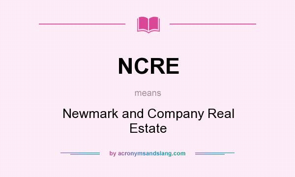 What does NCRE mean? It stands for Newmark and Company Real Estate