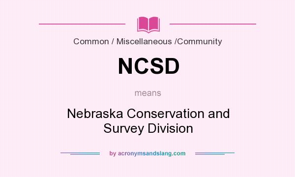 What does NCSD mean? It stands for Nebraska Conservation and Survey Division