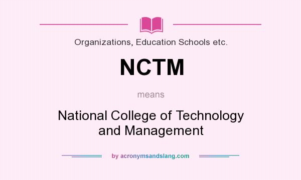 What does NCTM mean? It stands for National College of Technology and Management