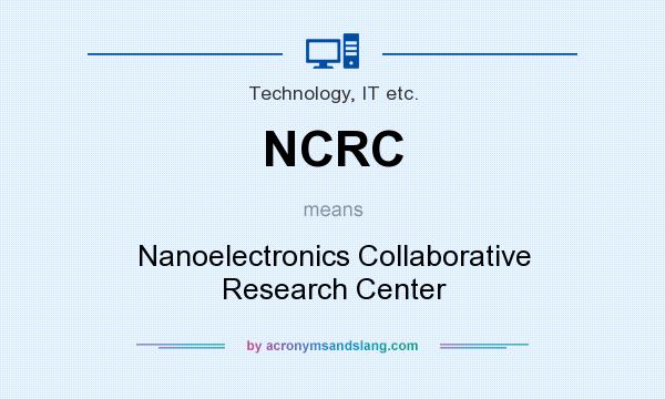 What does NCRC mean? It stands for Nanoelectronics Collaborative Research Center