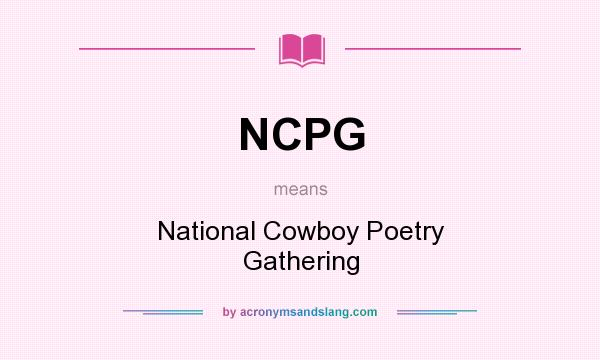 What does NCPG mean? It stands for National Cowboy Poetry Gathering