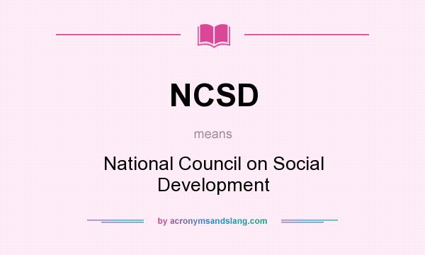 What does NCSD mean? It stands for National Council on Social Development