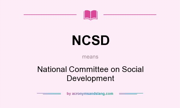 What does NCSD mean? It stands for National Committee on Social Development