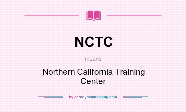 What does NCTC mean? It stands for Northern California Training Center