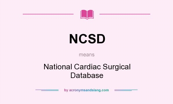 What does NCSD mean? It stands for National Cardiac Surgical Database