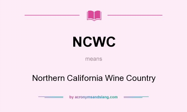 What does NCWC mean? It stands for Northern California Wine Country