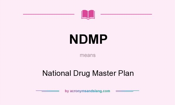 What does NDMP mean? It stands for National Drug Master Plan