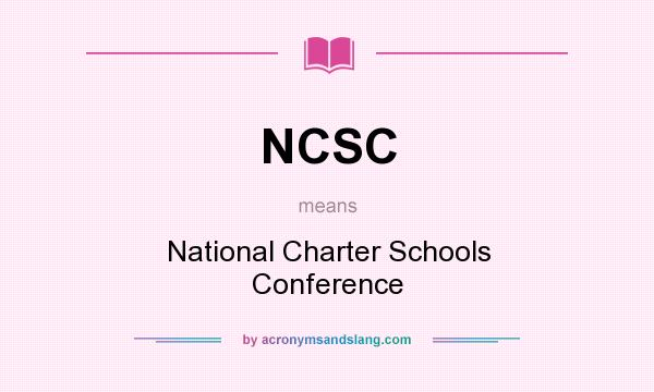 What does NCSC mean? It stands for National Charter Schools Conference