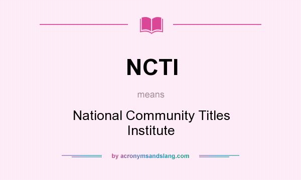 What does NCTI mean? It stands for National Community Titles Institute