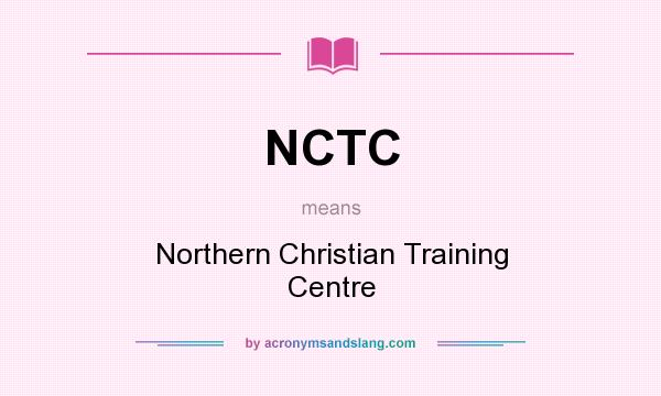 What does NCTC mean? It stands for Northern Christian Training Centre