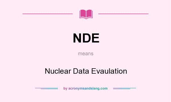 What does NDE mean? It stands for Nuclear Data Evaulation