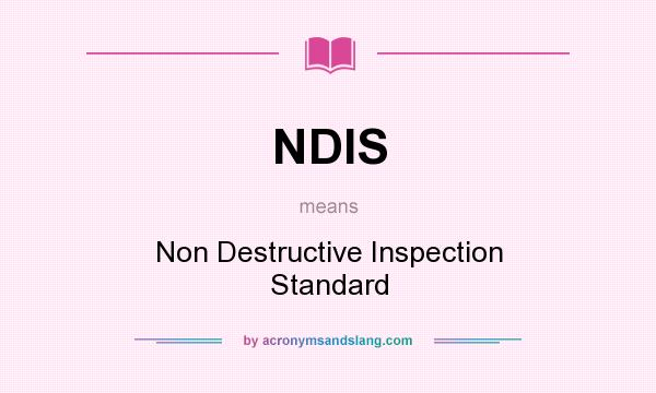 What does NDIS mean? It stands for Non Destructive Inspection Standard