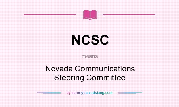 What does NCSC mean? It stands for Nevada Communications Steering Committee