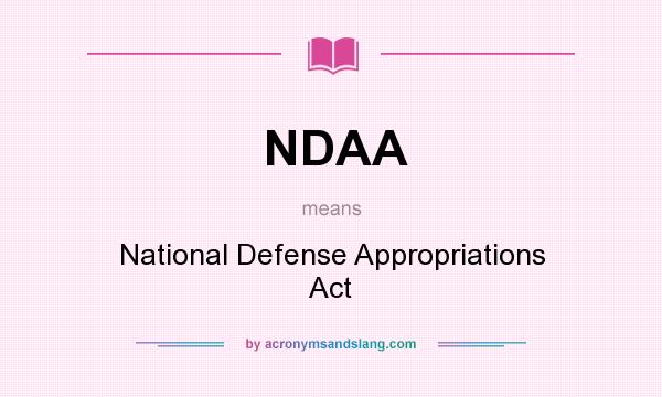 What does NDAA mean? It stands for National Defense Appropriations Act
