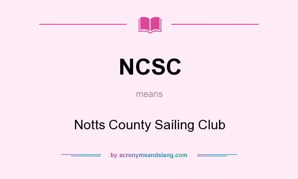 What does NCSC mean? It stands for Notts County Sailing Club