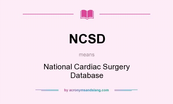 What does NCSD mean? It stands for National Cardiac Surgery Database