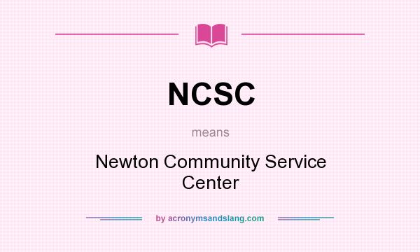What does NCSC mean? It stands for Newton Community Service Center