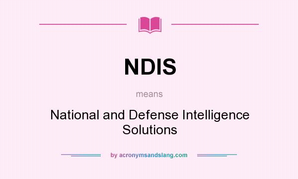 What does NDIS mean? It stands for National and Defense Intelligence Solutions
