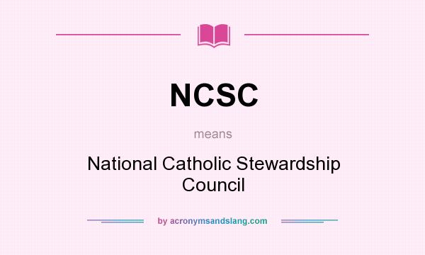 What does NCSC mean? It stands for National Catholic Stewardship Council