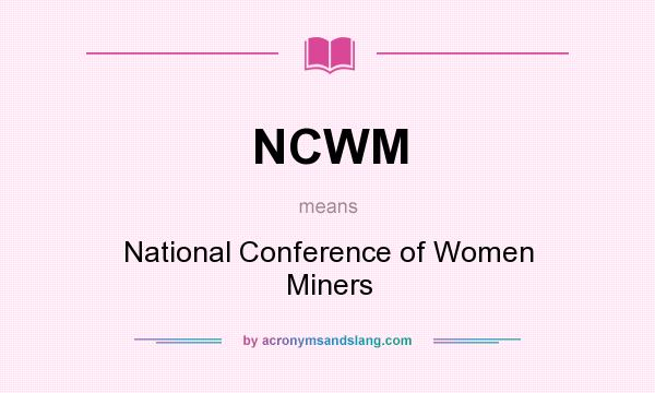 What does NCWM mean? It stands for National Conference of Women Miners