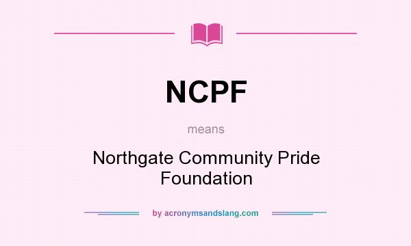 What does NCPF mean? It stands for Northgate Community Pride Foundation