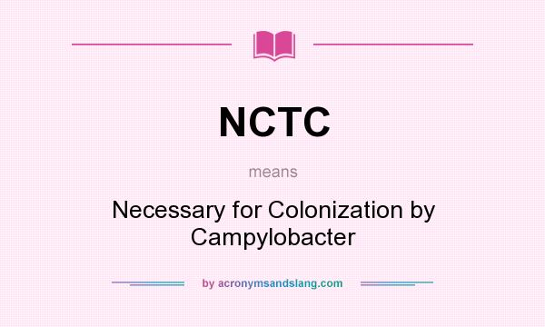 What does NCTC mean? It stands for Necessary for Colonization by Campylobacter