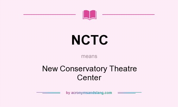 What does NCTC mean? It stands for New Conservatory Theatre Center