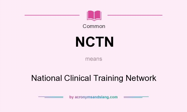 What does NCTN mean? It stands for National Clinical Training Network