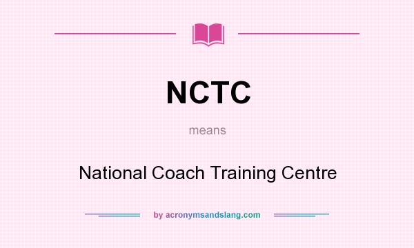 What does NCTC mean? It stands for National Coach Training Centre
