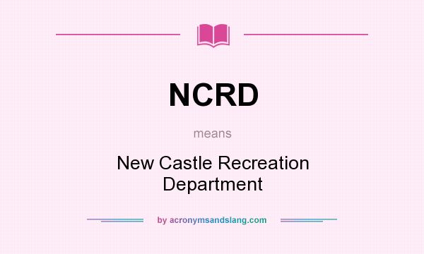 What does NCRD mean? It stands for New Castle Recreation Department