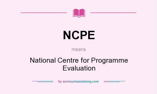 What does NCPE mean? It stands for National Centre for Programme Evaluation