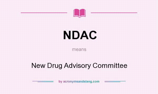 What does NDAC mean? It stands for New Drug Advisory Committee