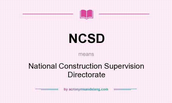 What does NCSD mean? It stands for National Construction Supervision Directorate