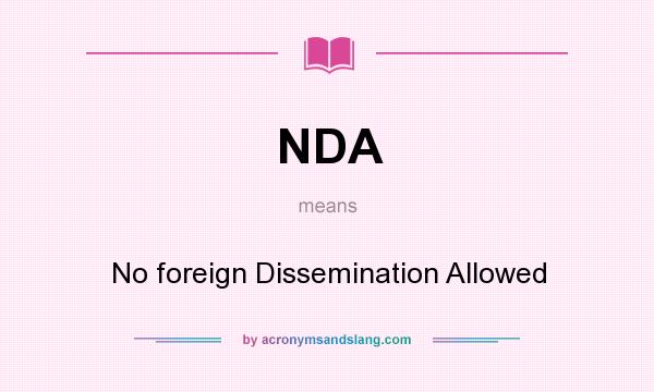 What does NDA mean? It stands for No foreign Dissemination Allowed