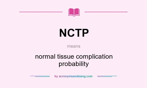 What does NCTP mean? It stands for normal tissue complication probability