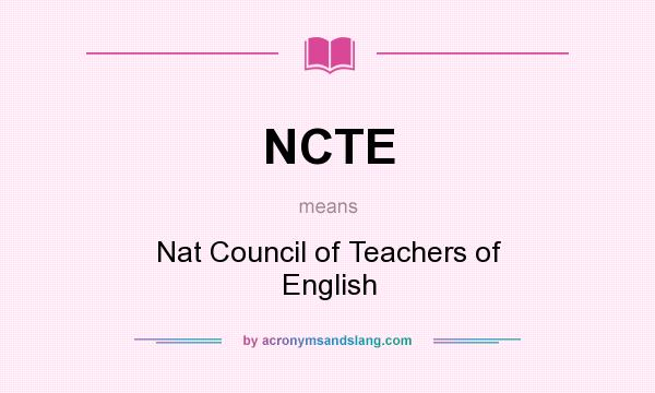 What does NCTE mean? It stands for Nat Council of Teachers of English