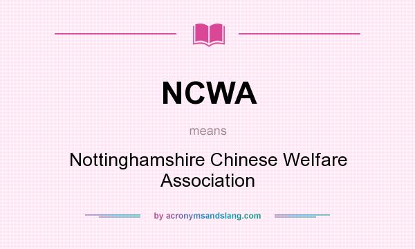 What does NCWA mean? It stands for Nottinghamshire Chinese Welfare Association